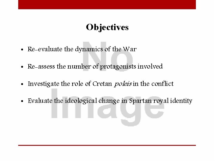 Objectives • Re-evaluate the dynamics of the War • Re-assess the number of protagonists