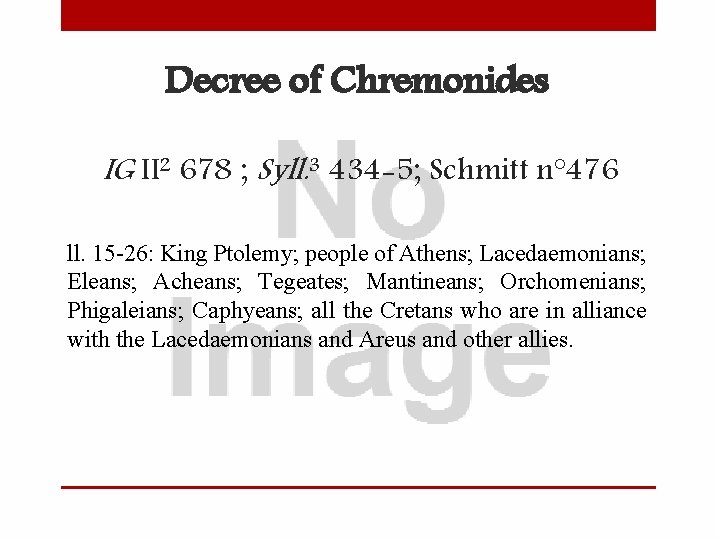 Decree of Chremonides IG II 2 678 ; Syll. 3 434 -5; Schmitt n°