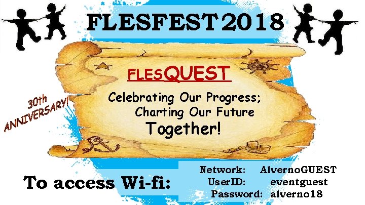 FLESFEST 2018 FLES QUEST Celebrating Our Progress; Charting Our Future Together! To access Wi-fi: