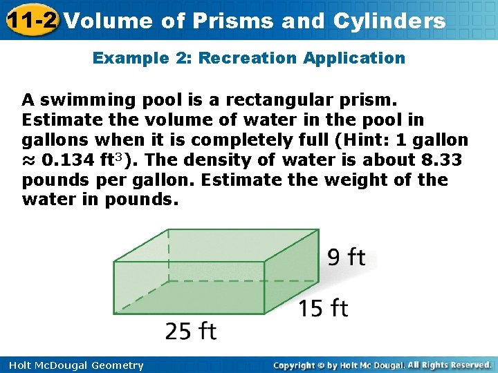 11 -2 Volume of Prisms and Cylinders Example 2: Recreation Application A swimming pool