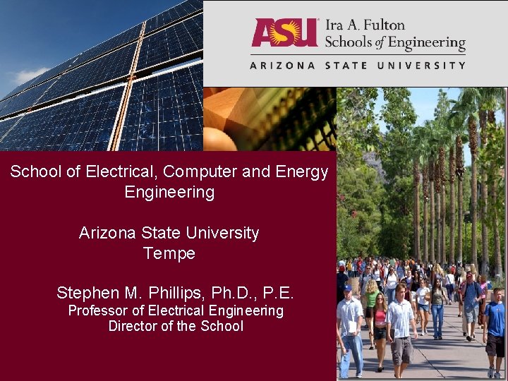 School of Electrical, Computer and Energy Engineering Arizona State University Tempe Stephen M. Phillips,
