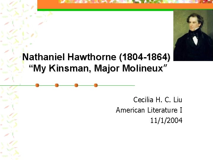 Nathaniel Hawthorne (1804 -1864) “My Kinsman, Major Molineux” Molineux Cecilia H. C. Liu American Nathaniel Hawthorne (1804 -1864) “My Kinsman, Major Molineux” Molineux Cecilia H. C. Liu American