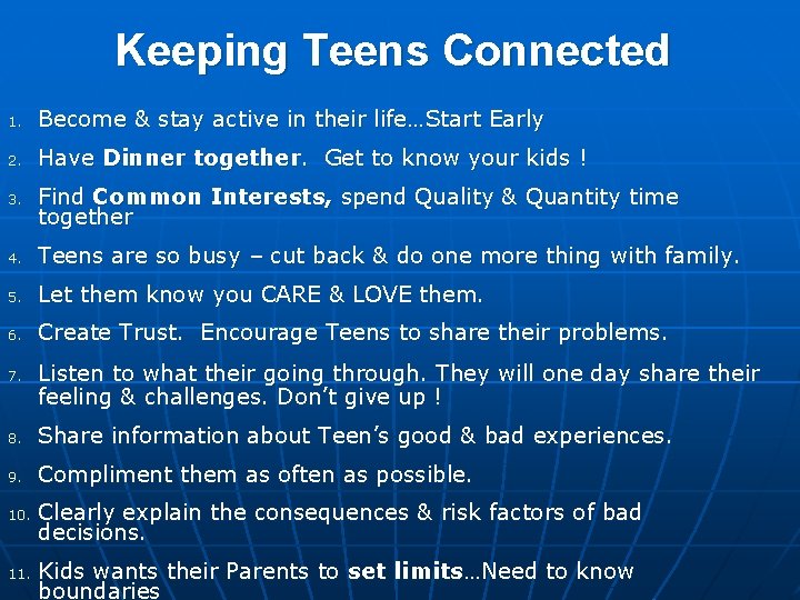 Keeping Teens Connected 1. Become & stay active in their life…Start Early 2. Have