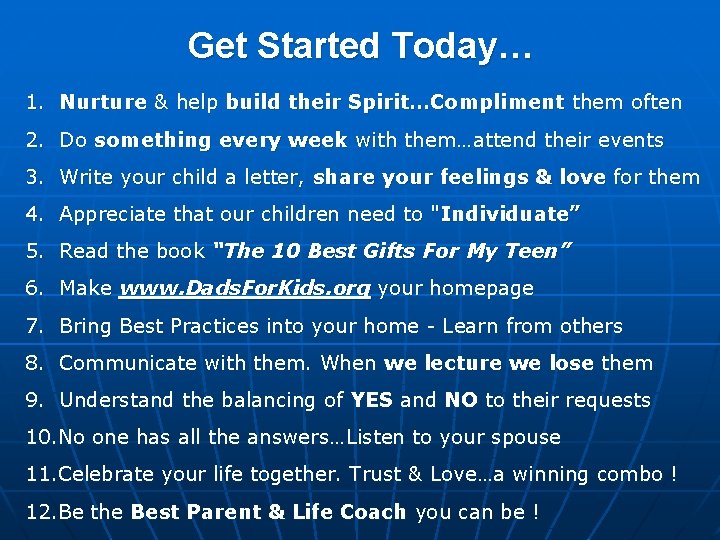 Get Started Today… 1. Nurture & help build their Spirit…Compliment them often 2. Do