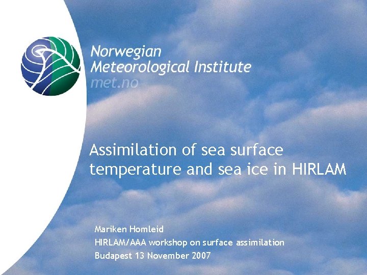 Assimilation of sea surface temperature and sea ice in HIRLAM Mariken Homleid HIRLAM/AAA workshop