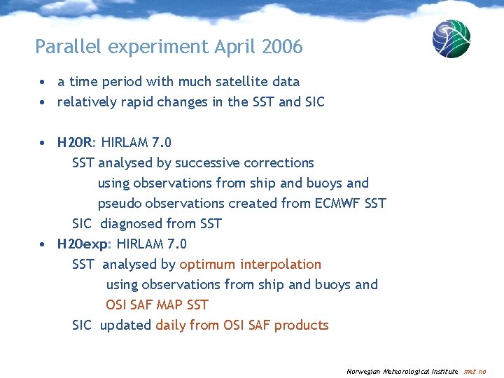 Parallel experiment April 2006 • a time period with much satellite data • relatively