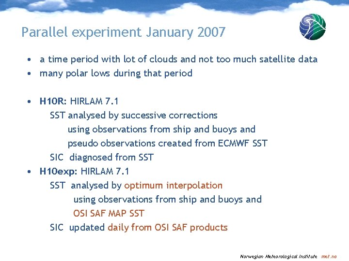 Parallel experiment January 2007 • a time period with lot of clouds and not