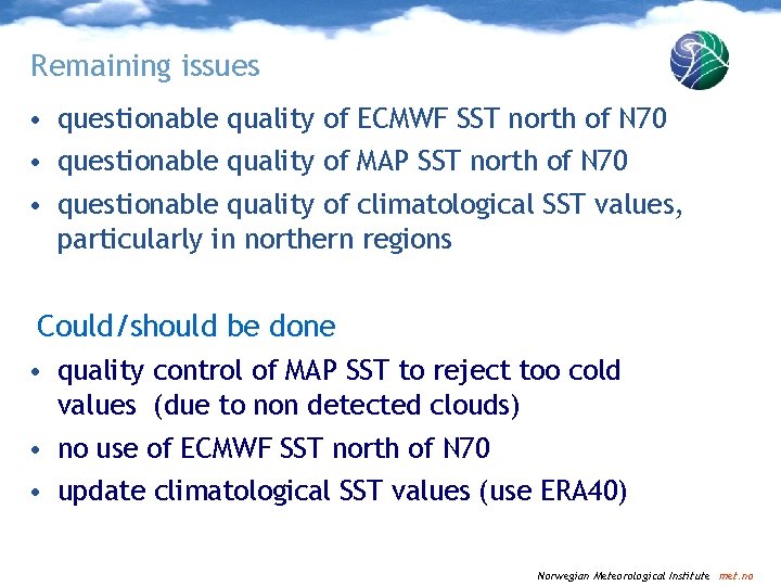 Remaining issues • questionable quality of ECMWF SST north of N 70 • questionable