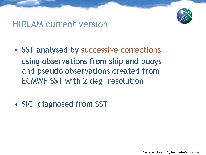 HIRLAM current version • SST analysed by successive corrections using observations from ship and