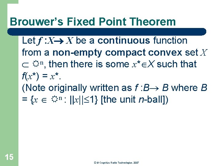 Brouwer’s Fixed Point Theorem Let f : X X be a continuous function from