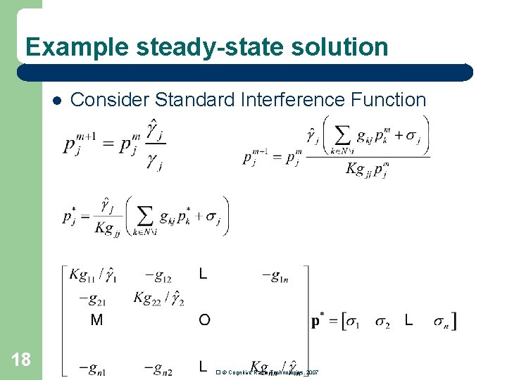 Example steady-state solution l 18 Consider Standard Interference Function � © Cognitive Radio Technologies,