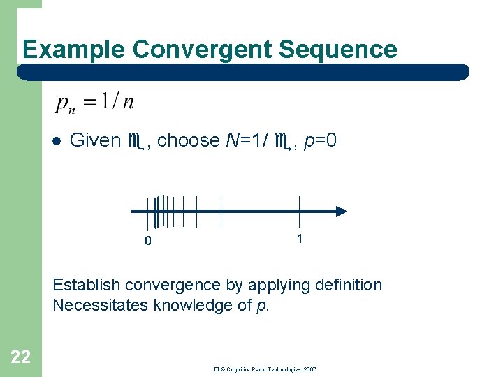 Example Convergent Sequence l Given , choose N=1/ , p=0 0 1 Establish convergence