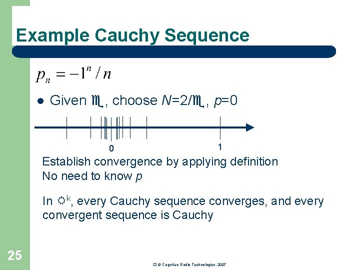 Example Cauchy Sequence l Given , choose N=2/ , p=0 0 1 Establish convergence