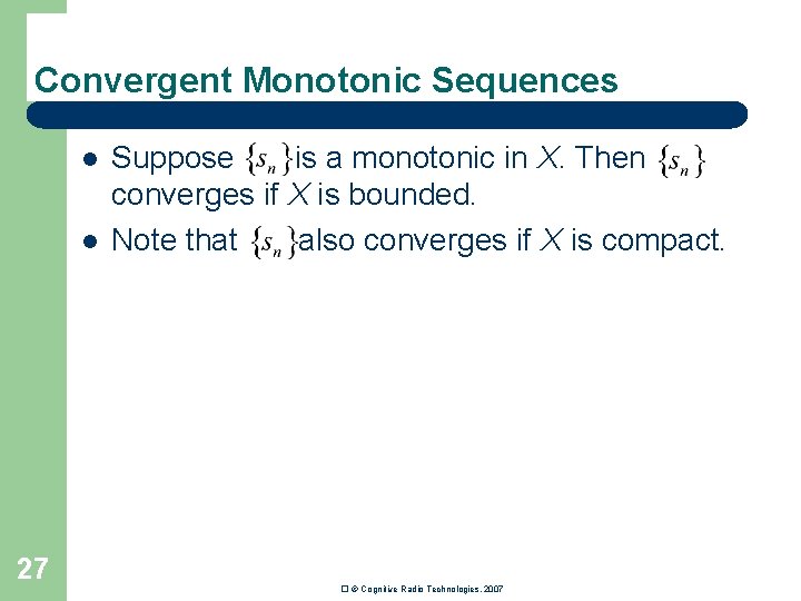 Convergent Monotonic Sequences l l 27 Suppose is a monotonic in X. Then converges