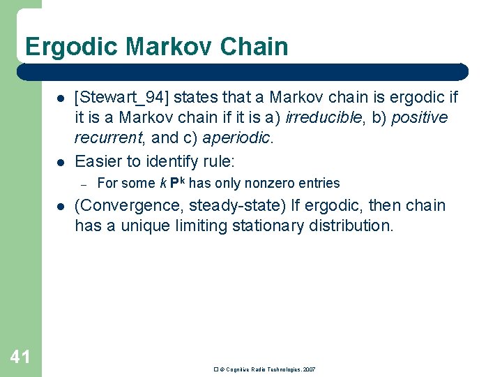Ergodic Markov Chain l l [Stewart_94] states that a Markov chain is ergodic if