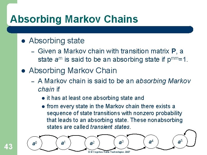 Absorbing Markov Chains l Absorbing state – l Given a Markov chain with transition