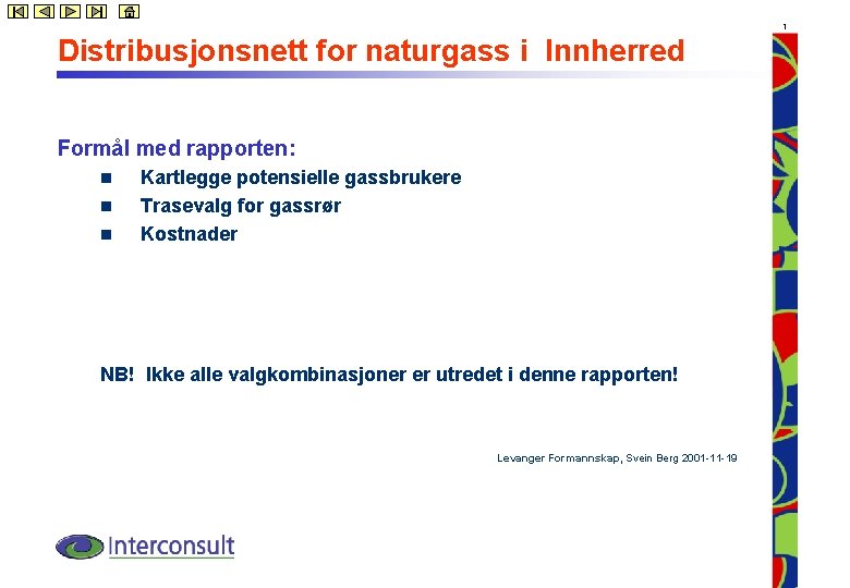 1 Distribusjonsnett for naturgass i Innherred Formål med rapporten: n n n Kartlegge potensielle