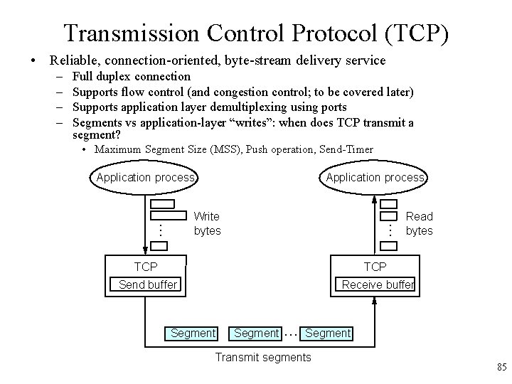 Transmission Control Protocol (TCP) • Reliable, connection-oriented, byte-stream delivery service Full duplex connection Supports