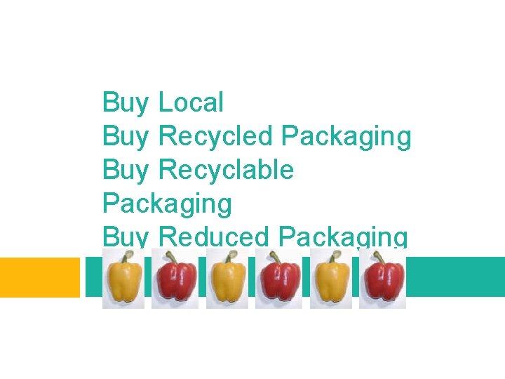 Buy Local Buy Recycled Packaging Buy Recyclable Packaging Buy Reduced Packaging 