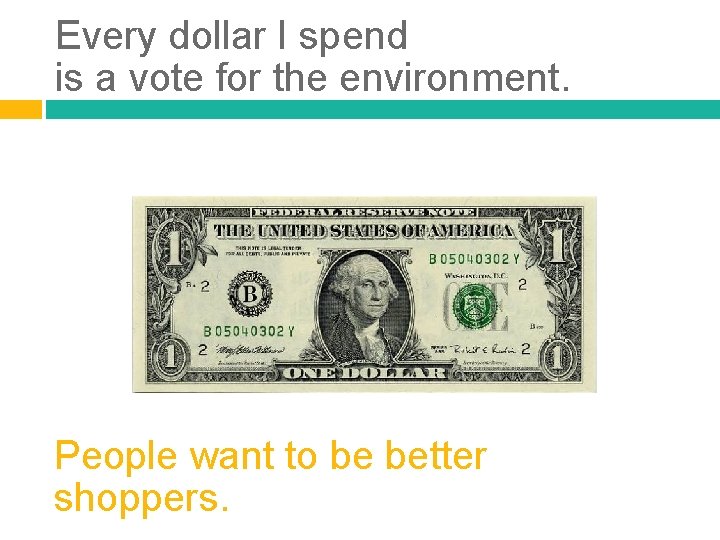 Every dollar I spend is a vote for the environment. People want to be