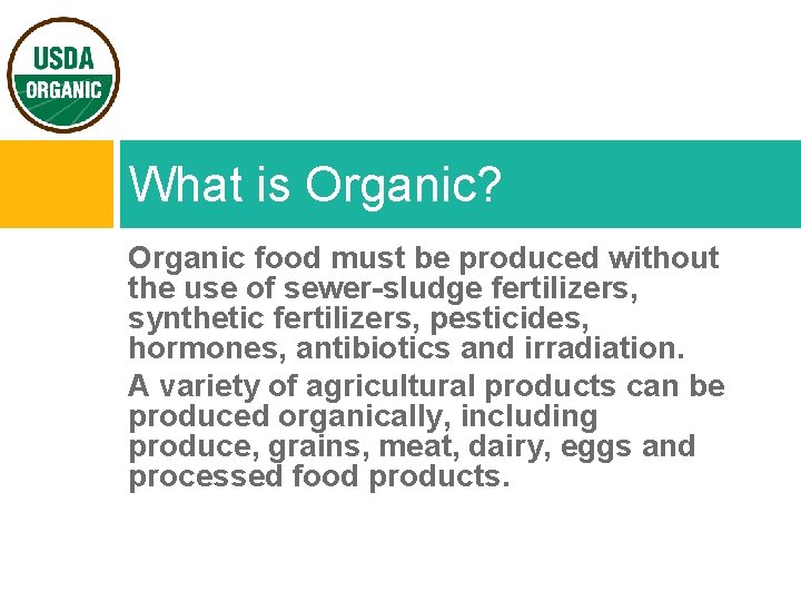 What is Organic? Organic food must be produced without the use of sewer-sludge fertilizers,