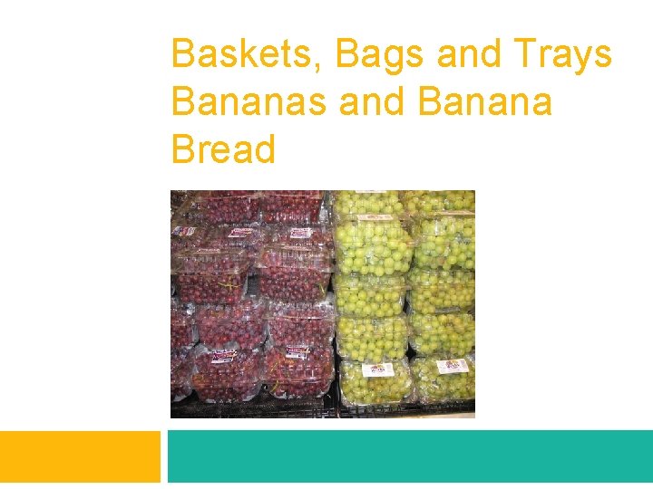 Baskets, Bags and Trays Bananas and Banana Bread 