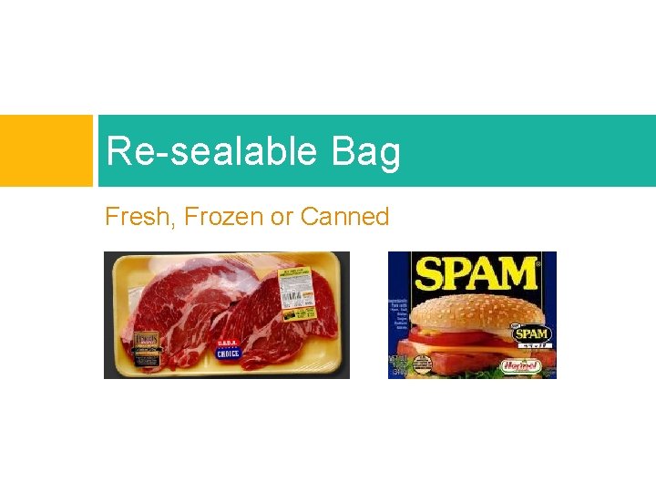 Re-sealable Bag Fresh, Frozen or Canned 