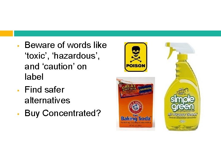 § § § Beware of words like ‘toxic’, ‘hazardous’, and ‘caution’ on label Find