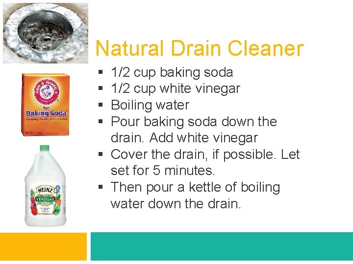 Natural Drain Cleaner § § 1/2 cup baking soda 1/2 cup white vinegar Boiling