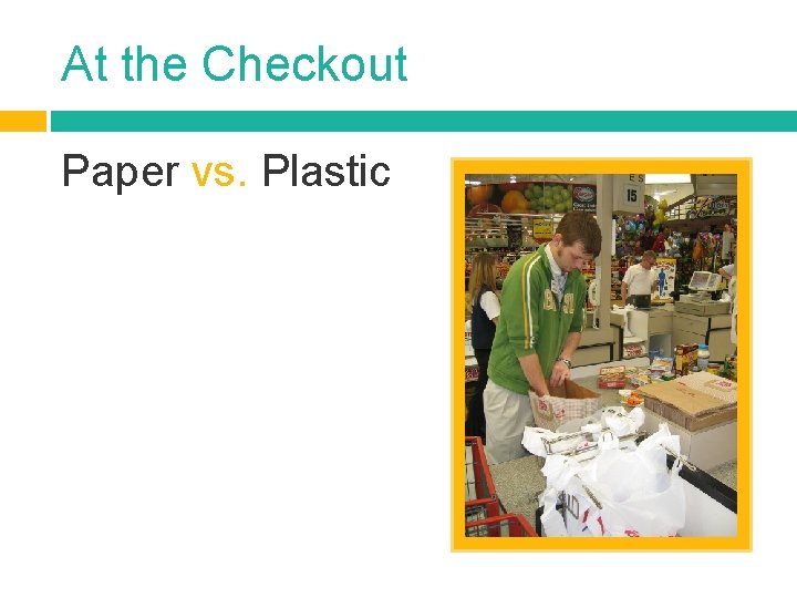 At the Checkout Paper vs. Plastic 