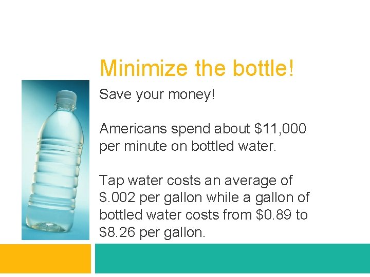 Minimize the bottle! Save your money! Americans spend about $11, 000 per minute on