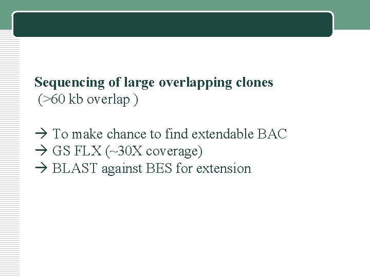 Sequencing of large overlapping clones (>60 kb overlap ) à To make chance to