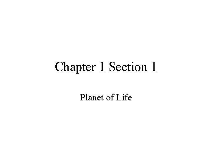 Chapter 1 Section 1 Planet of Life 
