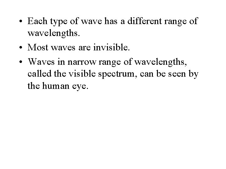  • Each type of wave has a different range of wavelengths. • Most