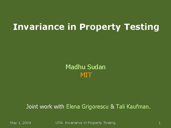 Invariance in Property Testing Madhu Sudan MIT Joint work with Elena Grigorescu & Tali