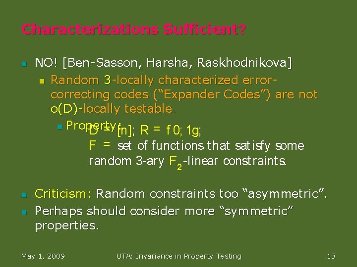 Characterizations Sufficient? n NO! [Ben-Sasson, Harsha, Raskhodnikova] n Random 3 -locally characterized errorcorrecting codes