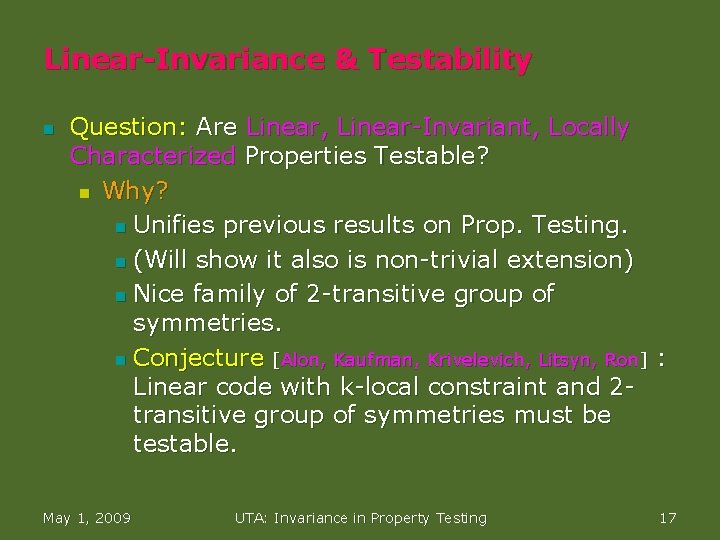 Linear-Invariance & Testability n Question: Are Linear, Linear-Invariant, Locally Characterized Properties Testable? n Why?