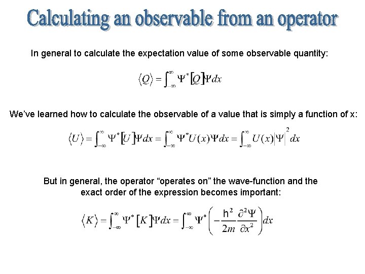 In general to calculate the expectation value of some observable quantity: We’ve learned how