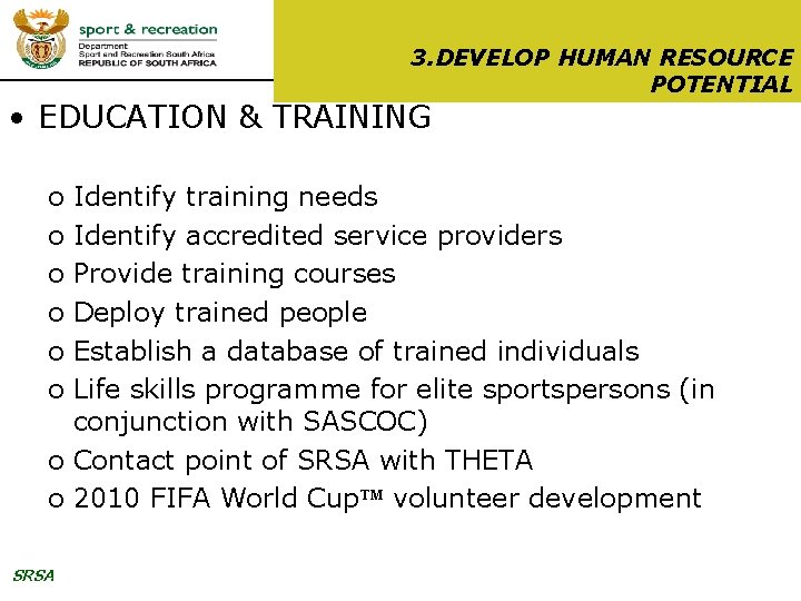 3. DEVELOP HUMAN RESOURCE POTENTIAL • EDUCATION & TRAINING o o o Identify training