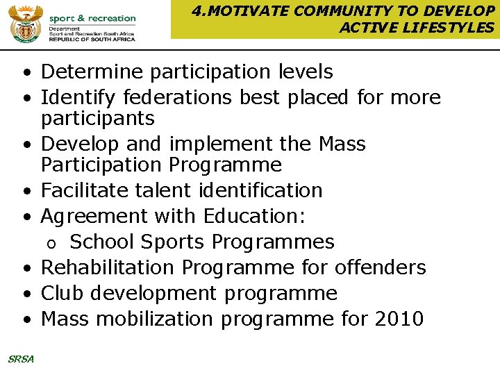 4. MOTIVATE COMMUNITY TO DEVELOP ACTIVE LIFESTYLES • Determine participation levels • Identify federations