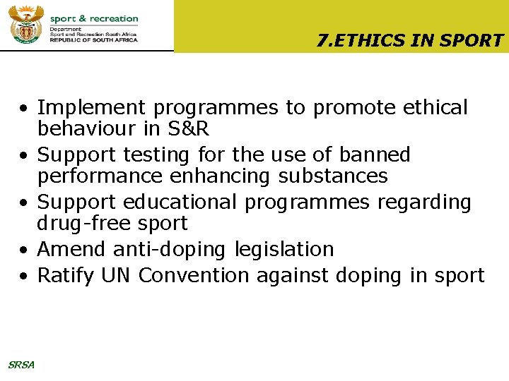 7. ETHICS IN SPORT • Implement programmes to promote ethical behaviour in S&R •