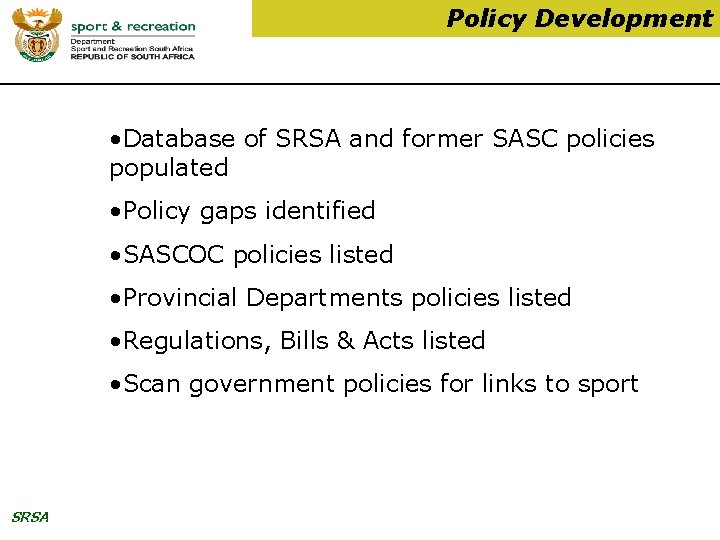 Policy Development • Database of SRSA and former SASC policies populated • Policy gaps