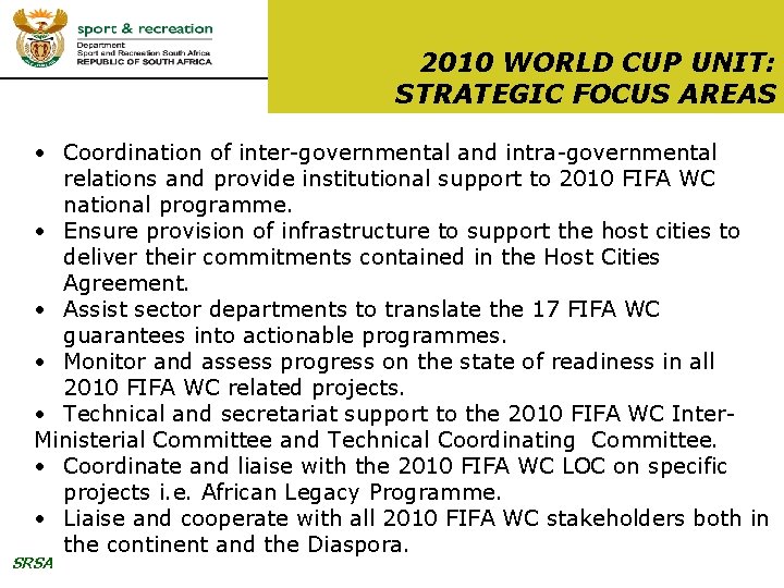 2010 WORLD CUP UNIT: STRATEGIC FOCUS AREAS • Coordination of inter-governmental and intra-governmental relations