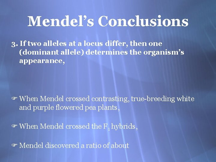 Mendel’s Conclusions 3. If two alleles at a locus differ, then one (dominant allele)