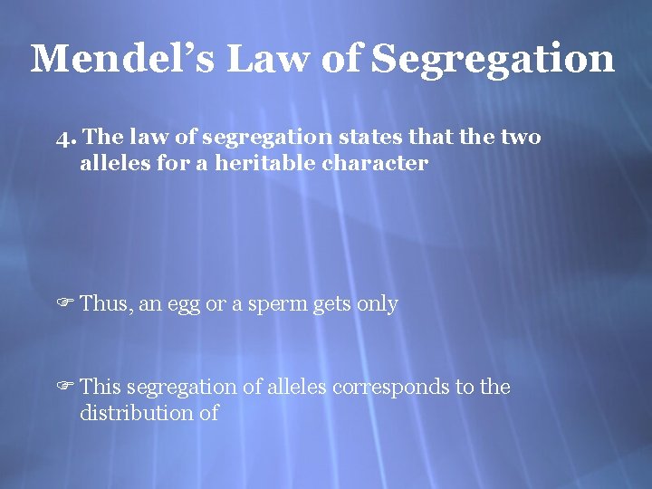 Mendel’s Law of Segregation 4. The law of segregation states that the two alleles