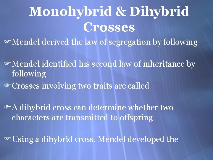 Monohybrid & Dihybrid Crosses FMendel derived the law of segregation by following FMendel identified Monohybrid & Dihybrid Crosses FMendel derived the law of segregation by following FMendel identified