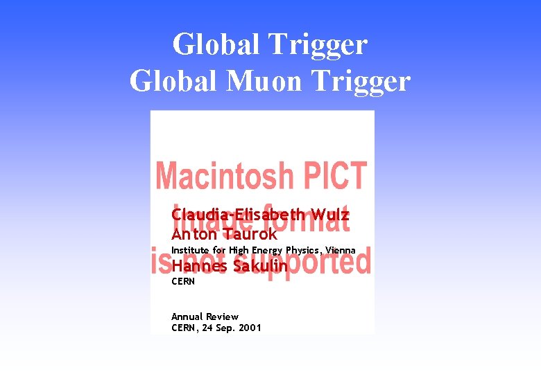 Global Trigger Global Muon Trigger Claudia-Elisabeth Wulz Anton Taurok Institute for High Energy Physics,