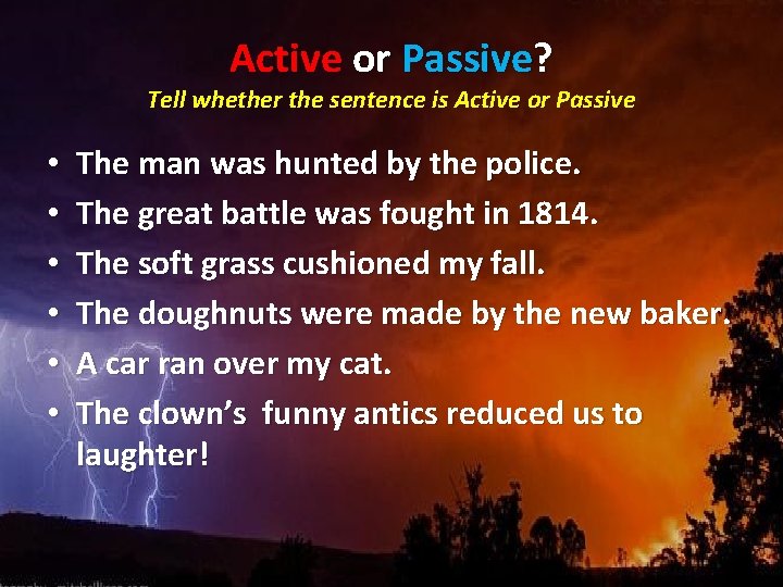 Active or Passive? Tell whether the sentence is Active or Passive • • •
