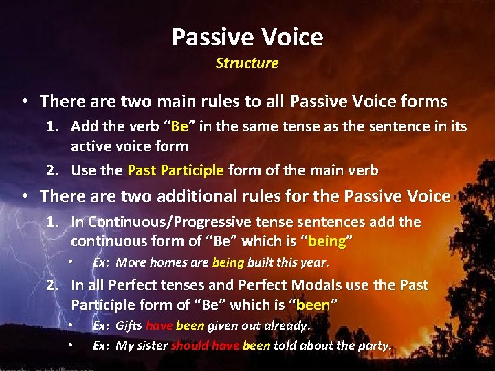 Passive Voice Structure • There are two main rules to all Passive Voice forms