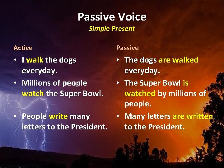 Passive Voice Simple Present Active • I walk the dogs everyday. • Millions of